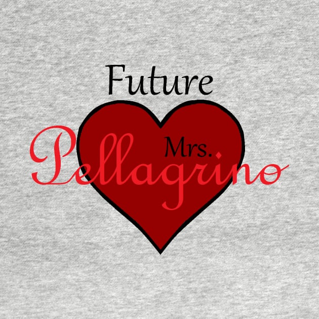 Future Mrs. Pellagrino by Pellagrino